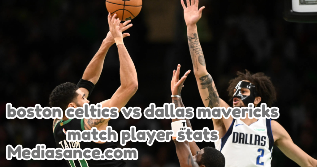 boston celtics vs dallas mavericks match player stats